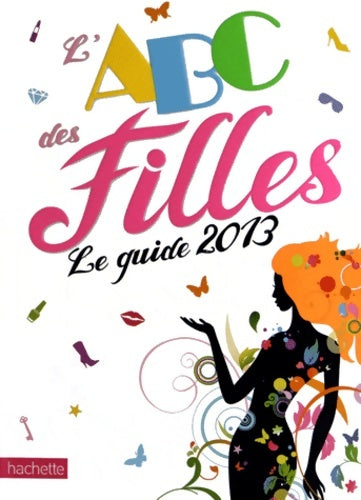 Livrenpoche : L'Abc des filles. Le guide 2013 - Emmanuelle Lepetit - Livre