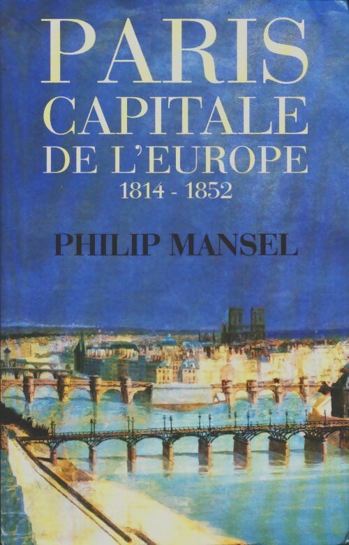 Livrenpoche : Paris capitale de l'Europe ? 1814-1852 - Philip Mansel - Livre