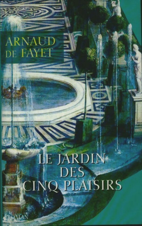Livrenpoche : Le jardin des cinq plaisirs - Arnaud De Fayet - Livre