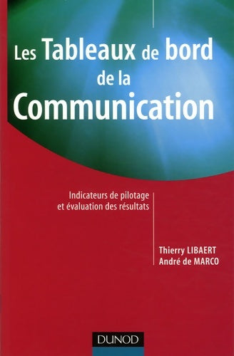 Livrenpoche : Les tableaux de bord de la communication - indicateurs de pilotage et évaluation des résultats : Indicateurs de pilotage et évaluation des résultats - Thierry Libaert - Livre