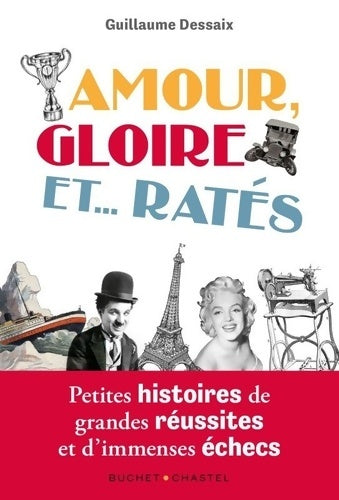 Livrenpoche : Amour gloire et... Ratés : Petites histoires de grandes réussites et d'immenses échecs - Guillaume Dessaix - Livre