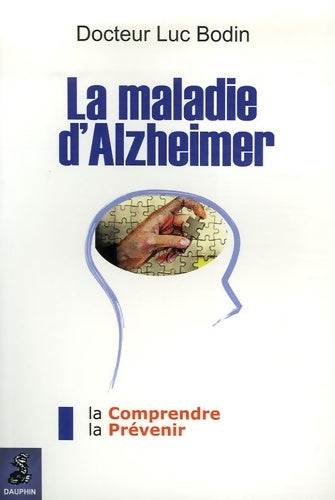 La maladie d'alzheimer : La comprendre et la prévenir - Luc Bodin - Livre