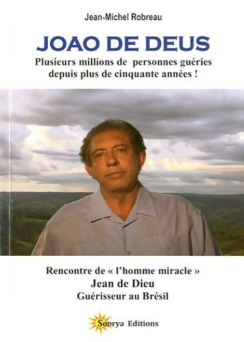 Livrenpoche : Joao de deus (jean de dieu) - plusieurs millions de personnes guéries depuis plus de cinquante années ! - Jean-Michel Robreau - Livre