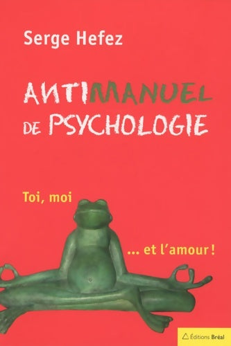 Livrenpoche : Antimanuel de psychologie : Toi moi... Et l'amour - Serge Hefez - Livre