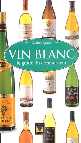 Livrenpoche : Le vin blanc : Le guide du connaisseur - Godfrey Spence - Livre