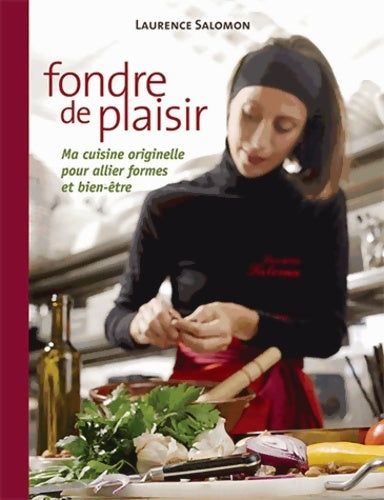 Livrenpoche : Fondre de plaisir - ma cuisine originelle pour allier formes et bien-être - Laurence Salomon - Livre
