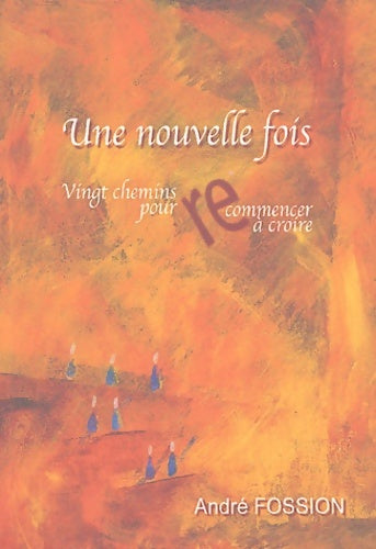 Livrenpoche : Une Nouvelle fois. Vingt chemins pour recommencer à croire - André Fossion - Livre