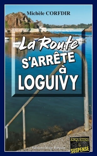 Livrenpoche : La route s'arrête à Loguivy-de-la-Mer - Michèle Corfdir - Livre