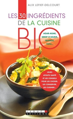 Livrenpoche : Les 30 ingrédients de la cuisine bio - Alix Lefief-Delcourt - Livre