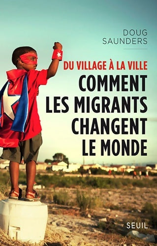 Livrenpoche : Du village à la ville. Comment les migrants changent le monde - Doug Saunders - Livre