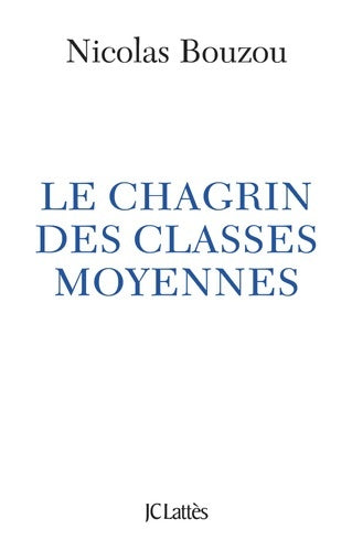 Le chagrin des classes moyennes - Nicolas Bouzou - Livre