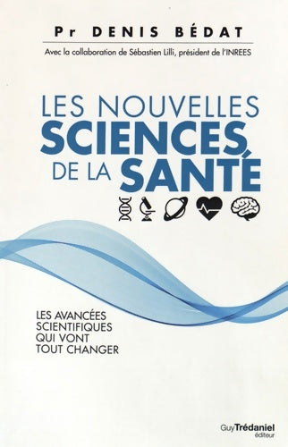 Livrenpoche : Les nouvelles sciences de la santé - Denis Bedat - Livre