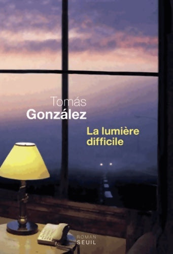 Livrenpoche : La lumière difficile - Tomas Gonzalez - Livre