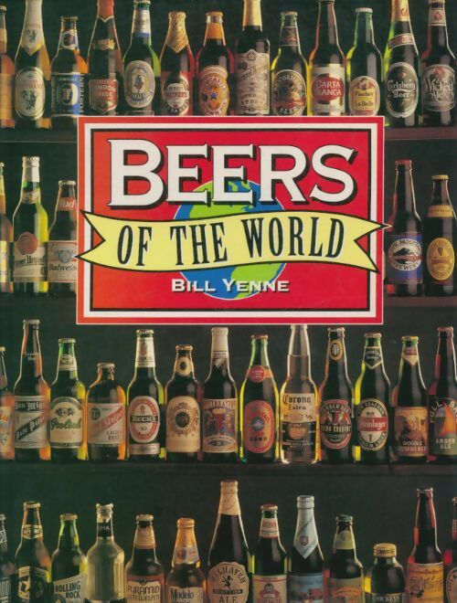 Beers of the world - Bill Yenne -  Bookmart - Livre