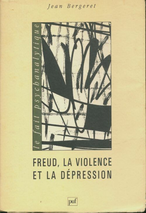 Freud, la violence et la dépression - Jean Bergeret -  Le fait psychanalytique - Livre