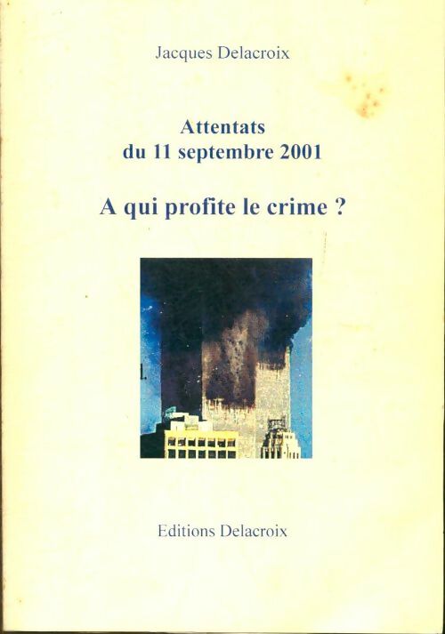 Livrenpoche : Attentats du 11 septembre 2001. A qui profite le crime? - Jacques Delacroix - Livre