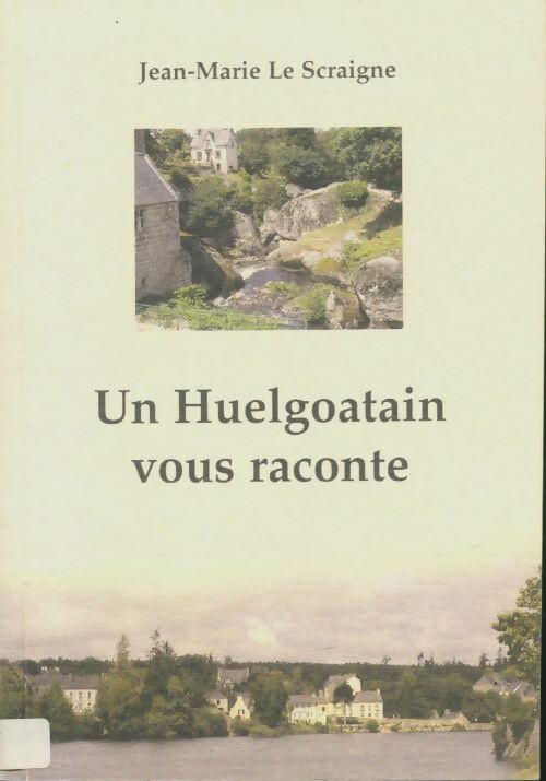 Livrenpoche : Un Huelgoatain vous raconte - Jean-Marie Le Scraigne - Livre