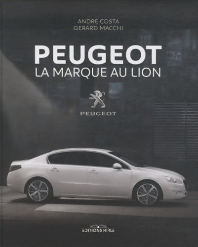 Peugeot. La marque au lion - André Costa -  Hirlé GF - Livre