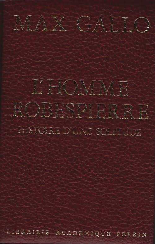 Livrenpoche : L'homme Robespierre. Histoire d'une solitude - Max Gallo - Livre