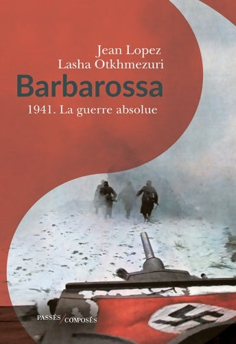 Barbarossa. 1941, a guerre absolue - Jean Lopez - Livre