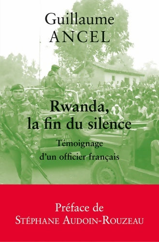 Livrenpoche : Rwanda, la fin du silence. Témoignage d'un officier français - Guillaume Ancel - Livre