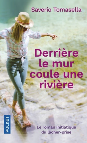 Livrenpoche : Derrière le mur coule une rivière. Le roman initiatique du lâcher-prise - Saverio Tomasella - Livre