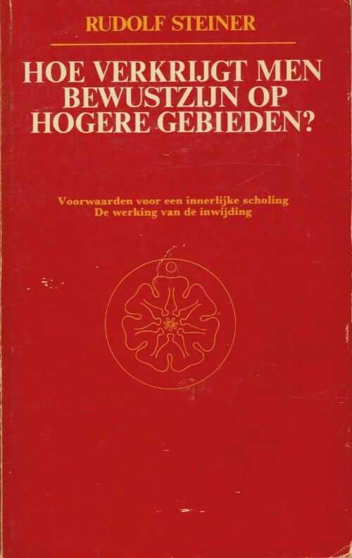 Livrenpoche : Hoe verkrijgt men bewustzijn op hogere gebieden ? : Voorwaarden voor een innerlijke scholing de werking van de inwijding - Rudolf Steiner - Livre