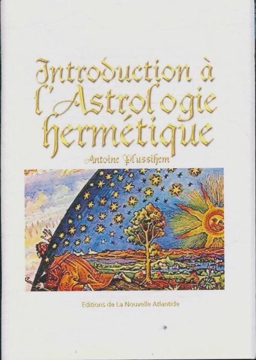 Livrenpoche : Introduction à l'astrologie hermétique - Antoine Plussihem - Livre