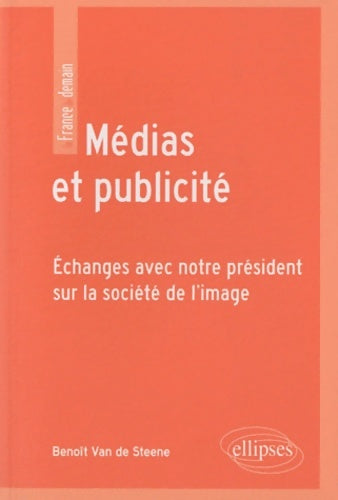 Livrenpoche : Médias et publicité. Échanges avec notre président sur la société de l'image - Benoît Van De Steene - Livre