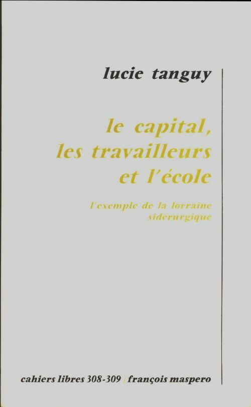 Livrenpoche : Le capital : Les travailleurs et l'école - Lucie Tanguy - Livre