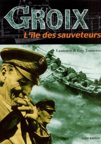 Groix l'île des sauveteurs : Une histoire du sauvetage à groix - Laurence Tonnerre - Livre