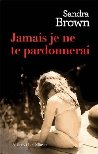 Livrenpoche : Jamais je ne te pardonnerai - Sandra Brown - Livre