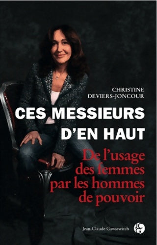 Livrenpoche : Ces messieurs d'en haut de l'usage des femmes par les hommes de pouvoir - Christine Deviers-Joncour - Livre