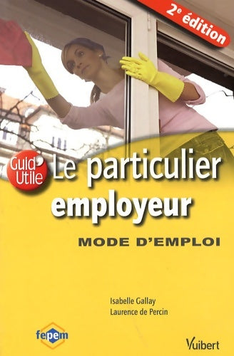 Livrenpoche : Le particulier employeur : Mode d'emploi - Isabelle Gallay - Livre