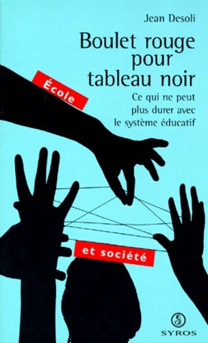 Livrenpoche : Boulet rouge pour tableau noir. Ce qui ne peut plus durer avec le système éducatif - Jean Desoli - Livre
