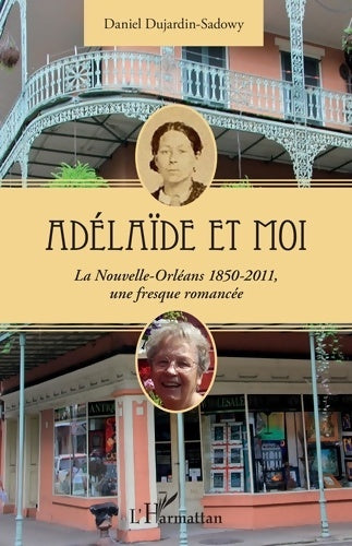 Livrenpoche : Adélaïde et moi : La nouvelle-orléans 1850-2011 une fresque romancée - Daniel Dujardin-sadowy - Livre