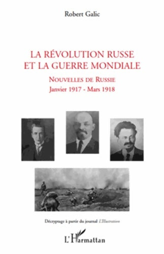 Livrenpoche : La révolution russe et la guerre mondiale : Décryptage à partir du journal l'illustration - Robert Galic - Livre