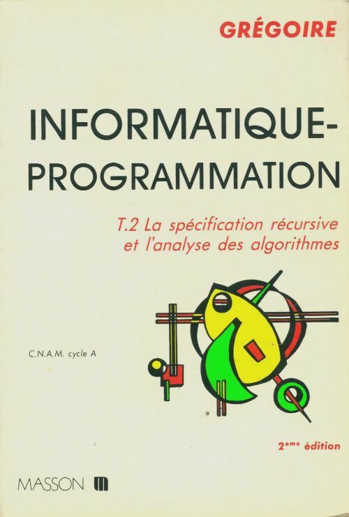 Livrenpoche : Informatique-programmation Tome II : La spécification et l'analyse récursive des algorithmes - Gregoire - Livre