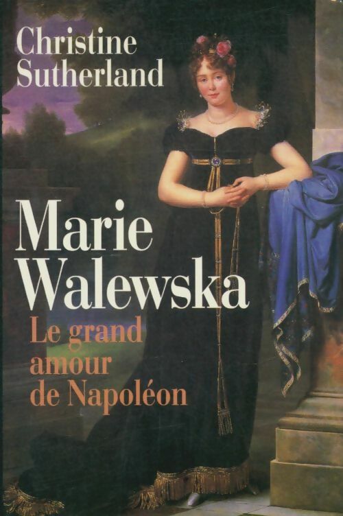 Livrenpoche : Marie Walewska, le grand amour de Napoléon - Christine Sutherland - Livre