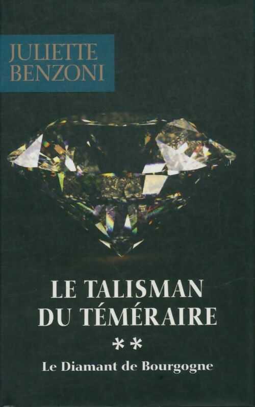 Livrenpoche : Le talisman du téméraire Tome II : Le Diamant de Bourgogne - Juliette Benzoni - Livre