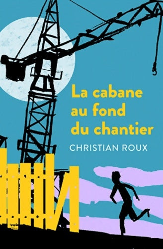 Livrenpoche : La cabane au fond du chantier - Christian Roux - Livre