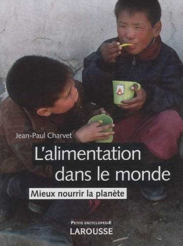 Livrenpoche : L'alimentation dans le monde : mieux nourrir la planète - Jean-Paul Charvet - Livre