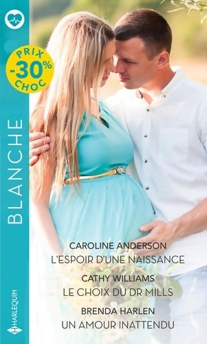 Livrenpoche : L'espoir d'une naissance / Le choix du dr Mills / Un amour inattendu - Caroline Anderson - Livre