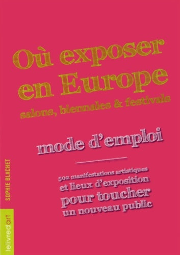 Livrenpoche : Où exposer en Europe ? Salons biennales et festivals - Sophie Blachet - Livre