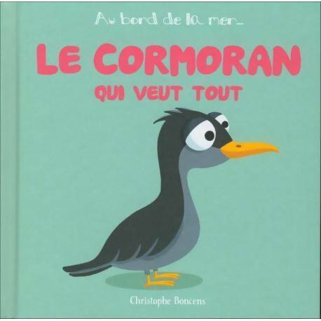 Le cormoran qui veut tout - Christophe Boncens - Livre