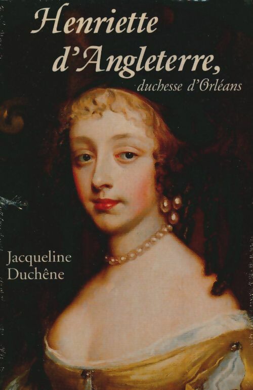 Livrenpoche : Henriette d'Angleterre duchesse d'Orléans - Jacqueline Duchêne - Livre
