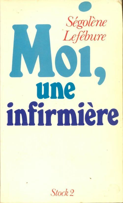 Livrenpoche : Moi, une infirmière - Lefebure-S - Livre