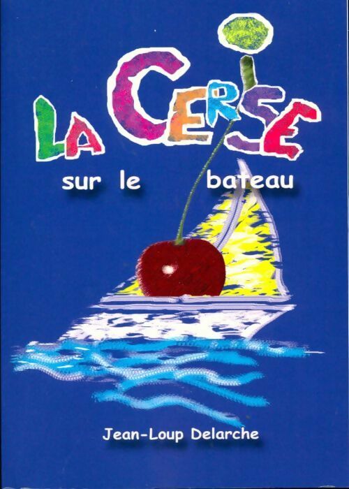 Livrenpoche : La cerise sur le bateau - Jean-Loup Delarche - Livre
