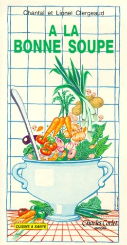 Livrenpoche : A la bonne soupe - Lionel Clergeaud - Livre