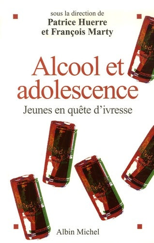 Alcool et adolescence. Jeunes en quête d'ivresse - François Huerre -  Albin Michel GF - Livre